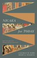 Nicaea for Today: Why an Ancient Creed (Still) Matters 1430091541 Book Cover