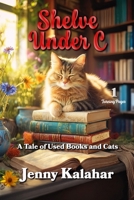 Shelve Under C: A Tale of Used Books and Cats 1492348422 Book Cover