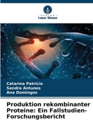 Produktion rekombinanter Proteine: Ein Fallstudien-Forschungsbericht 6136332094 Book Cover