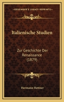 Italienische Studien: Zur Geschichte Der Renaissance (1879) 1144545528 Book Cover