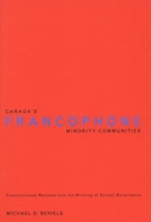 Canada's Francophone Minority Communities: Constitutional Renewal And The Winning Of School Governance 0773526307 Book Cover