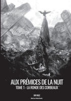 Aux Prémices de la Nuit: Livre 1: La Ronde des Corbeaux (French Edition) 2322238023 Book Cover