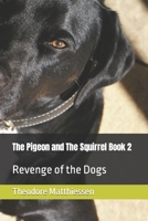 The Pigeon and The Squirrel Book 2: Revenge of the Dogs B0BQ9J8G47 Book Cover