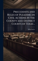Precedents and rules of pleading in civil actions in the county and district courts of Texas .. 1240155174 Book Cover