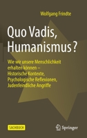 Quo Vadis, Humanismus?: Wie wir unsere Menschlichkeit erhalten können - Historische Kontexte, Psychologische Reflexionen, Judenfeindliche Angriffe 3658366370 Book Cover
