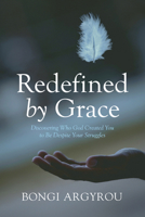 Redefined by Grace: Discovering Who God Created You to Be Despite Your Struggles B0F23BQVYK Book Cover