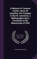 A Memoir Of Jacques Cartier: Sieur De Limoilou, His Voyages To The St. Lawrence, A Bibliography And A Facsimile Of The Manuscript Of 1534 B0BPJHXN9G Book Cover