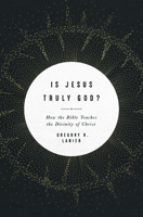 Is Jesus Truly God?: How the Bible Teaches the Divinity of Christ 1433568403 Book Cover