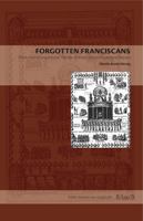 Forgotten Franciscans: Works from an Inquisitional Theorist, a Heretic, and an Inquisitional Deputy 0271048727 Book Cover