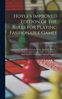 Hoyle's Improved Edition of the Rules for Playing Fashionable Games: Containing Copious Directions for Whist, Quadrille, Piquet ... Together with an a 1017121982 Book Cover