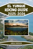 EL YUNQUE HIKING GUIDE 2025–2026: Explore Baracoa’s Majestic Mountain, Hidden Trails, and the Wild Heart of Cuba (Trek Beyond Borders Guides) B0FZ9PCNX7 Book Cover