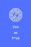 Zen as F*ck: A Journal for Practicing the Mindful Art of Not Giving a Sh*t (Zen as F*ck Journals) 1656153319 Book Cover