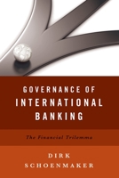 Governance of International Banking: The Financial Trilemma 0199971595 Book Cover