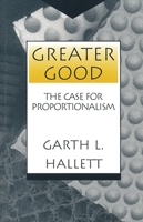 Greater Good: The Case for Proportionalism (Moral Traditions and Moral Arguments) 0878405984 Book Cover