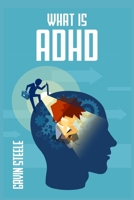 What Is ADHD: What Is It, What Are the Signs and Symptoms, and What Can You Do About It? 3986539859 Book Cover