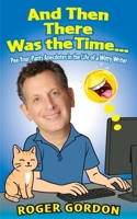 And Then There Was the Time...: Pee-Your-Pants Anecdotes in the Life of a Witty Writer B0GTHY9653 Book Cover