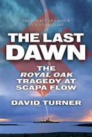 Last Dawn: The Royal Oak Tragedy at Scapa Flow 1906134766 Book Cover