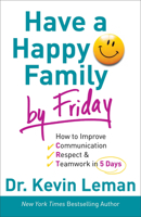 Have a Happy Family by Friday: How to Improve Communication, Respect & Teamwork in 5 Days 080073260X Book Cover