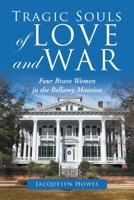 Tragic Souls of Love and War : Four Brave Women in the Bellamy Mansion 1728311489 Book Cover