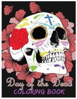 Day of the Dead Coloring Book: D�a de los Muertos For Grown-Ups Tattoo Coloring Book 8.5x11" 69 Pages 1546613285 Book Cover