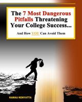 The 7 Most Dangerous Pitfalls Threatening Your College Success: And How You Can Avoid Them 0965065359 Book Cover