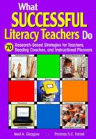 What Successful Literacy Teachers Do: 70 Research-Based Strategies for Teachers, Reading Coaches, and Instructional Planners 1412916151 Book Cover