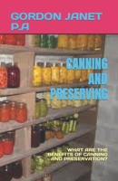 CANNING AND PRESERVING: WHAT ARE THE BENEFITS OF CANNING AND PRESERVATION? B0C5G9NH3P Book Cover