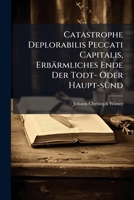Catastrophe Deplorabilis Peccati Capitalis, Erbärmliches Ende Der Todt- Oder Haupt-sünd: Das Ist: Exempel-predigen Für Die Fasten-zeit, Von Den Siben ... Zum Schröcken Der Sünd, ... An Das... 1271297043 Book Cover