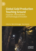 Global Gold Production Touching Ground: Expansion, Informalization, and Technological Innovation 3030384853 Book Cover