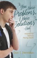 "You Have Problems, I Have Solutions" - God: Answers for Teens and Young Adults B0C9WFZGRW Book Cover