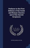 Prefaces to the First Editions of the Greek and Roman Classics and of the Sacred Scriptures 1340119323 Book Cover