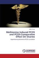 Methionine Induced PCOS and PCOS:Comparative Effect On Ovaries: Hyperhomocysteinemia-PCOS co-relation 3659538620 Book Cover