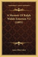 A Memoir of Ralph Waldo Emerson; Volume 2 1410213455 Book Cover