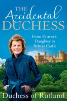 The Accidental Duchess: From Farmer's Daughter to Belvoir Castle 1035002108 Book Cover