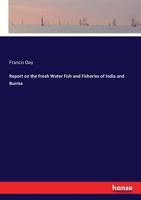 Report on the Fresh Water Fish and Fisheries of India and Burma B0BM4YRR6J Book Cover