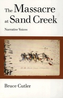 The Massacre at Sand Creek: Narrative Voices (The American Indian Literature and Critical Studies Series , Vol 16) 0806129905 Book Cover