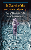 In Search of the Awesome Mystery: Lore of Megalithic, Celtic and Christian Ireland 1856077454 Book Cover