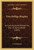 Den Hellige Birgitta: Et Kulturhistorisk Billede Fra Det 14. Aarhundrede 1143170024 Book Cover