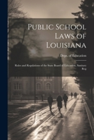 Public School Laws of Louisiana: Rules and Regulations of the State Board of Education, Sanitary Reg 102122345X Book Cover