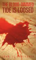 The Blood-Dimmed Tide Is Loosed 1469795590 Book Cover