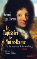 Le Tapissier de Notre-Dame: Vie du maréchal de Luxembourg (French Edition) 2268042367 Book Cover