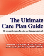 The Ultimate Care Plan Guide: 101 care plan templates for aging and life care professionals B0DVL4VDL3 Book Cover
