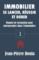 Immobilier - Se Lancer, R�ussir Et Durer: Manuel de Formation Pour Entreprendre Dans l'Immobilier 1718116926 Book Cover
