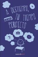 A DESTIEMPO, TU TIEMPO PERFECTO 1647897742 Book Cover