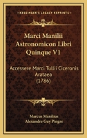 Marci Manilii Astronomicon Libri Quinque V1: Accessere Marci Tullii Ciceronis Arataea 1164927078 Book Cover