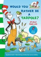 Would You Rather Be a Tadpole?. Based on the Characters Created by Dr Seuss 0007433093 Book Cover