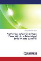 Numerical Analysis of Gas Flow Within a Municipal Solid Waste Landfill 3659513466 Book Cover