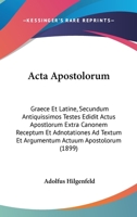 Acta Apostolorum: Graece Et Latine, Secundum Antiquissimos Testes Edidit Actus Apostlorum Extra Canonem Receptum Et Adnotationes Ad Textum Et Argumentum Actuum Apostolorum (1899) 1437485855 Book Cover