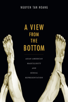A View from the Bottom: Asian American Masculinity and Sexual Representation 0822356848 Book Cover