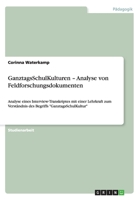 GanztagsSchulKulturen - Analyse von Feldforschungsdokumenten: Analyse eines Interview-Transkriptes mit einer Lehrkraft zum Verständnis des Begriffs "GanztagsSchulKultur" 365635488X Book Cover